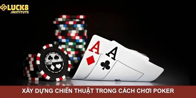 kinh-nghiem-xay-dung-chien-thuat-trong-cach-choi-poker