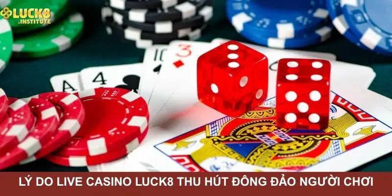 Ly-do-chuyen-muc-live-casino-Luck8-thu-hut-dong-dao-nguoi-choi