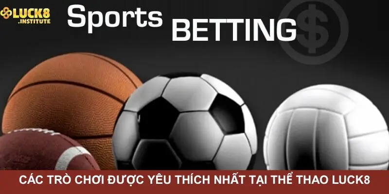 Cac-tro-choi-duoc-yeu-thich-nhat-tai-the-thao-Luck8